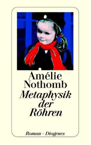 Amélie Nothomb - Metaphysik der Röhren