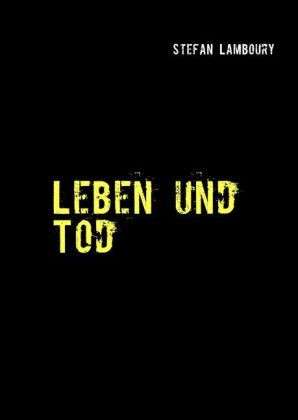 Stefan Lamboury: Leben und Tod Kurzgeschichtensammlung