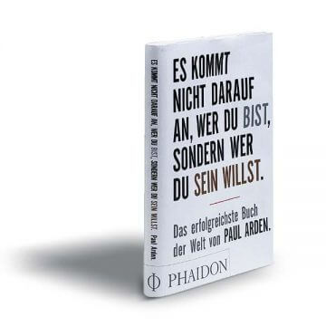 Paul Arden: Es kommt nicht darauf an, wer Du bist, sondern wer Du sein willst