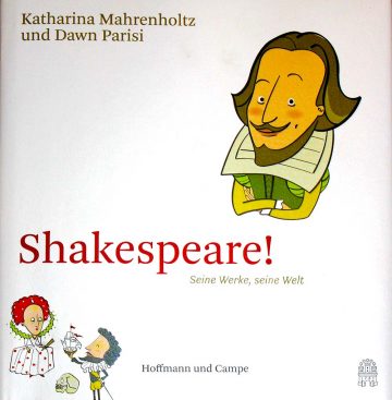 Katharina Mahrenholtz/Dawn Parisi: Shakespeare! Seine Werke, seine Welt